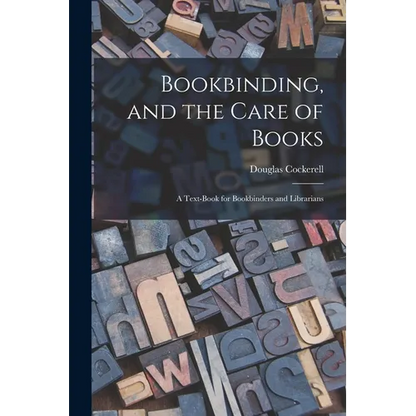 Bookbinding, and the Care of Books; a Text-book for Bookbinders and Librarians - Paperback