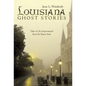 Louisiana Ghost Stories: Tales of the Supernatural from the Bayou State - Hardcover