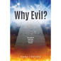 Why Evil?: Why a good God would allow evil to enter the world. - Paperback