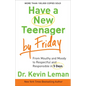 Have a New Teenager by Friday: From Mouthy and Moody to Respectful and Responsible in 5 Days - Paperback