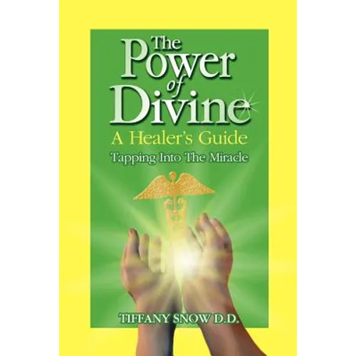 The Power of Divine: A Healer's Guide - Tapping into the Miracle - Paperback