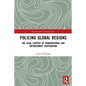 Policing Global Regions: The Legal Context of Transnational Law Enforcement Cooperation - Paperback