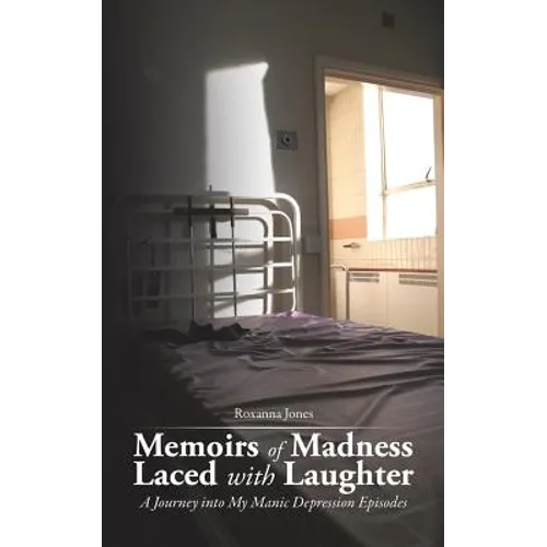 Memoirs of Madness Laced with Laughter: A Journey Into My Manic Depression Episodes - Paperback