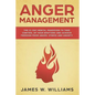 Anger Management: The 21-Day Mental Makeover to Take Control of Your Emotions and Achieve Freedom from Anger, Stress, and Anxiety - Paperback
