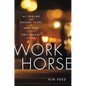 Workhorse: My Sublime and Absurd Years in New York City's Restaurant Scene - Hardcover