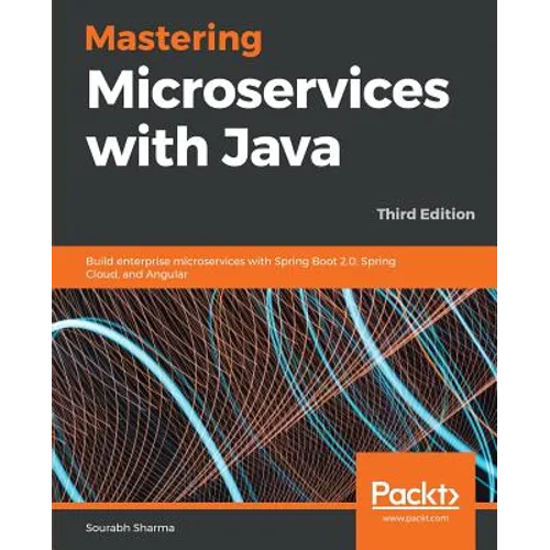 Mastering Microservices with Java - Third Edition: Build enterprise microservices with Spring Boot 2.0, Spring Cloud, and Angular - Paperback