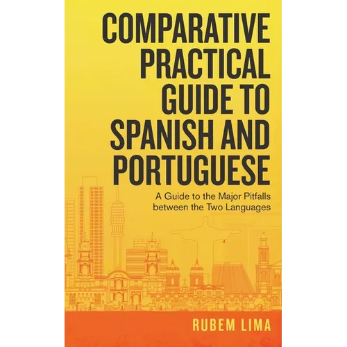Comparative Practical Guide to Spanish and Portuguese: A Guide to the Major Pitfalls Between the Two Languages - Paperback
