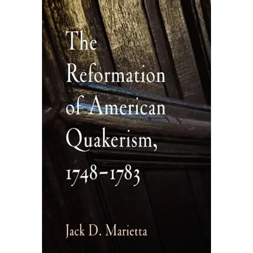 The Reformation of American Quakerism, 1748-1783 - Paperback