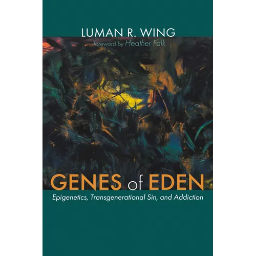 Genes of Eden: Epigenetics, Transgenerational Sin, and Addiction - Paperback