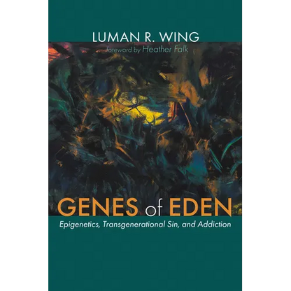 Genes of Eden: Epigenetics, Transgenerational Sin, and Addiction - Paperback