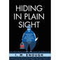 Hiding in Plain Sight: Unshackling My Past: Breaking Free From Addiction, Obesity, and Toxic Love - Hardcover