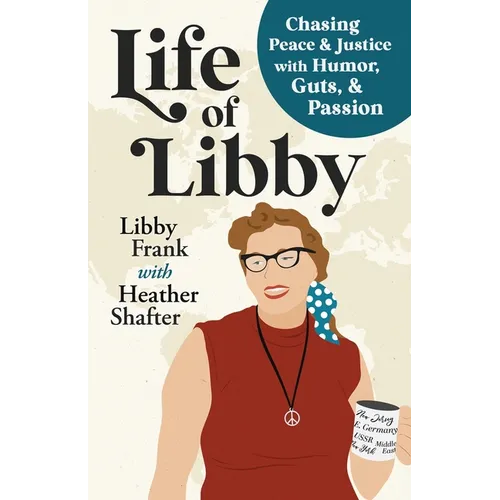 Life of Libby: Chasing Peace & Justice with Humor, Guts, & Passion - Paperback