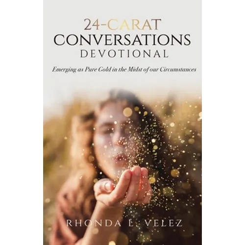 24-Carat Conversations Devotional: Emerging as Pure Gold in the Midst of our Circumstances - Paperback