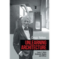 Unlearning Architecture: Louis I. Kahn Graduate Studio and Office - Paperback