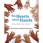 Big Hearts, Small Hands: Teaching Children to Make a Difference - Paperback