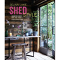 Shed Style: Decorating Cabins, Huts, Pods, Sheds & Other Garden Rooms - Hardcover