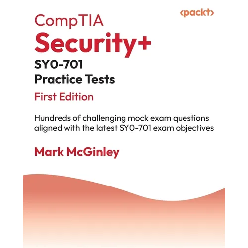 CompTIA Security+ SY0-701 Practice Tests: Hundreds of challenging mock exam questions aligned with the latest SY0-701 exam objectives - Paperback