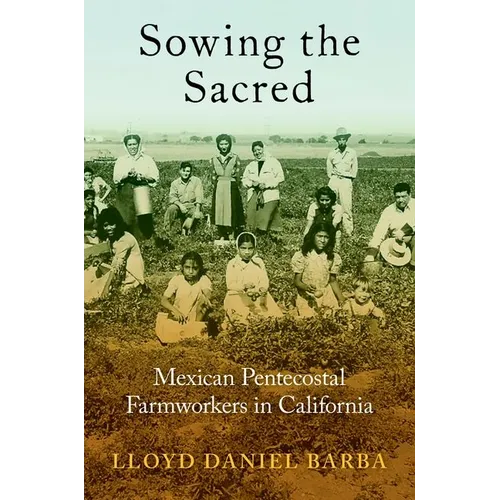 Sowing the Sacred: Mexican Pentecostal Farmworkers in California - Paperback