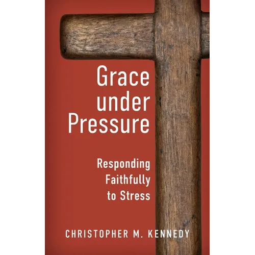 Grace Under Pressure: Responding Faithfully to Stress - Paperback