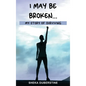 I May Be Broken...: My Story of Surviving - Hardcover