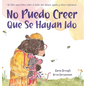 No Puedo Creer Que Se Hayan Ido: Un Libro para Niños Sobre el Duelo Que Abraza, Ayuda y Ofrece Esperanza - Hardcover