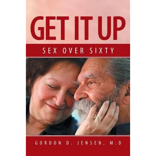 Get It Up: Sex for Over Sixty - Paperback