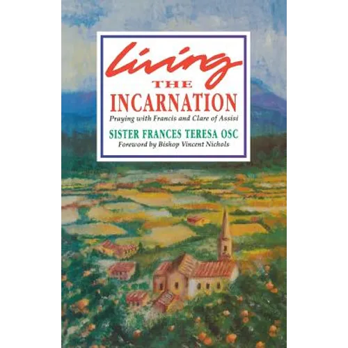 Living the Incarnation: Praying with Francis and Clare of Assisi - Paperback