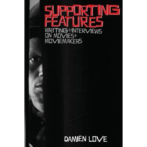 Supporting Features: Writing and Interviews on Movies and Moviemakers - Paperback