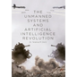 The Unmanned Systems and Artificial Intelligence Revolution - Hardcover