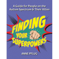 Finding Your Superpowers: A Guide for People on the Autism Spectrum and Their Allies - Paperback