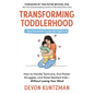 Transforming Toddlerhood: How to Handle Tantrums, End Power Struggles, and Raise Resilient Kids---Without Losing Your Mind - Hardcover