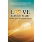 Love Beyond Belief: Finding the Access Point to Spiritual Awareness - Hardcover
