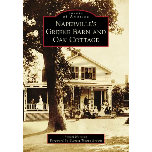Naperville's Greene Barn and Oak Cottage - Paperback