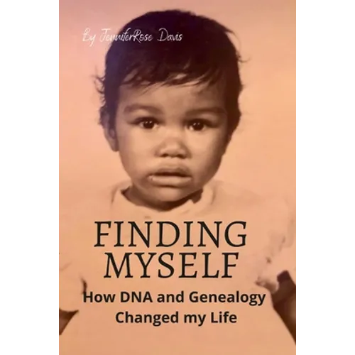 Finding Myself: How DNA and Genealogy Changed my Life - Paperback