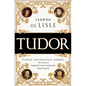 Tudor: Passion. Manipulation. Murder. the Story of England's Most Notorious Royal Family - Paperback