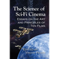 The Science of Sci-Fi Cinema: Essays on the Art and Principles of Ten Films - Paperback