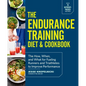 The Endurance Training Diet & Cookbook: The How, When, and What for Fueling Runners and Triathletes to Improve Performance - Paperback