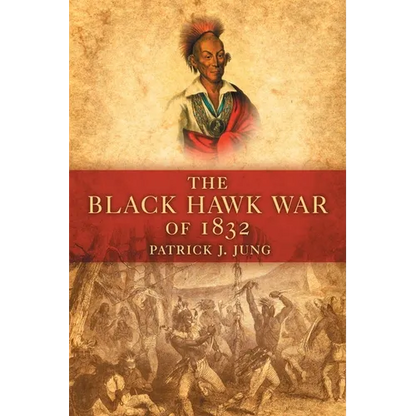 The Black Hawk War of 1832: Volume 10 - Paperback