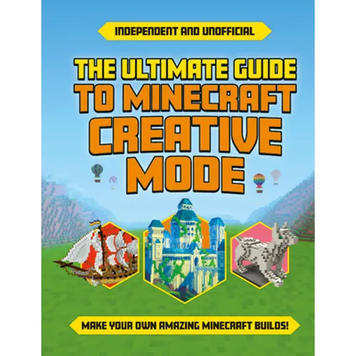 Ultimate Guide to Minecraft Creative Mode (Independent & Unofficial) - Paperback
