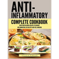 Anti Inflammatory Complete Cookbook: Over 100 Delicious Recipes to Reduce Inflammation, Be Healthy and Feel Amazing - Hardcover