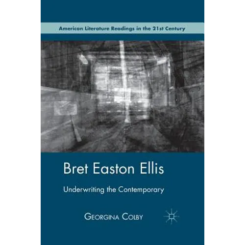 Bret Easton Ellis: Underwriting the Contemporary - Paperback