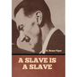 A Slave is a Slave - Hardcover