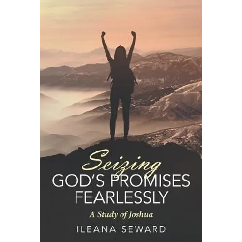Seizing God's Promises Fearlessly: A Study of Joshua - Paperback