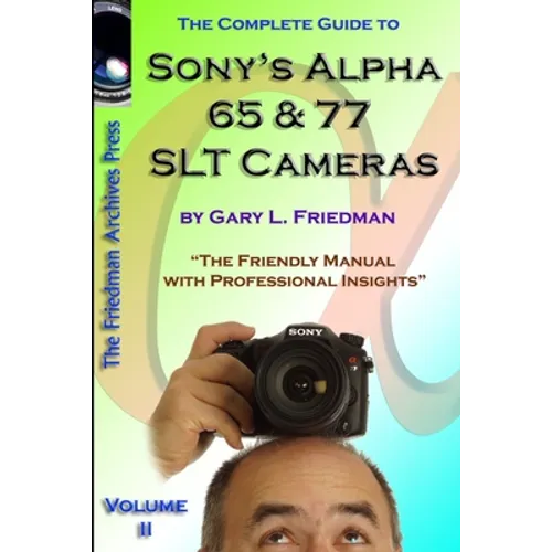 The Complete Guide to Sony's Alpha 65 and 77 SLT Cameras B&W Edition Volume II - Paperback