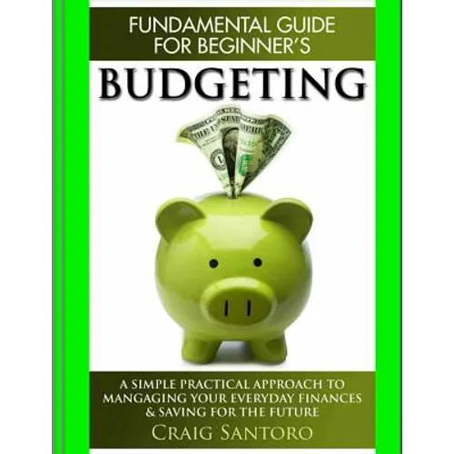 Budgeting: The Fundamental Guide for Beginners.: A simple plactical approach to managing your money, investing & saving for the f - Paperback
