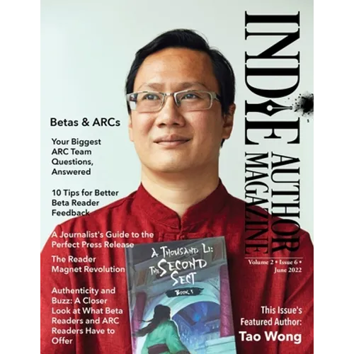 Indie Author Magazine Featuring Tao Wong: Managing Your ARC Readers, Better Beta Reader Feedback, Reader Magnet Ideas, and Press Release Distribution - Paperback