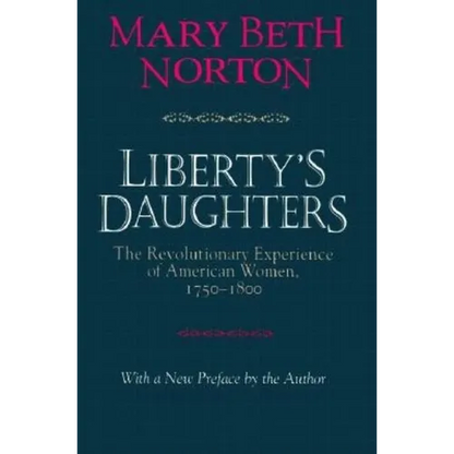 Liberty's Daughters: The Revolutionary Experience of American Women, 1750-1800 - Paperback
