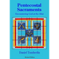 Pentecostal Sacraments: Encountering God at the Altar - Paperback