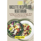 Easy Raclette Recipes For Vegetarian: Indulge in Vegetarian Delights With Easy Raclette Recipes for Effortless Gourmet Creations. - Paperback