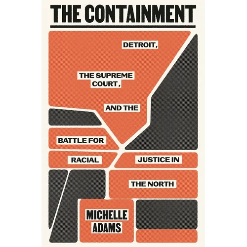 The Containment: Detroit, the Supreme Court, and the Battle for Racial Justice in the North - Hardcover
